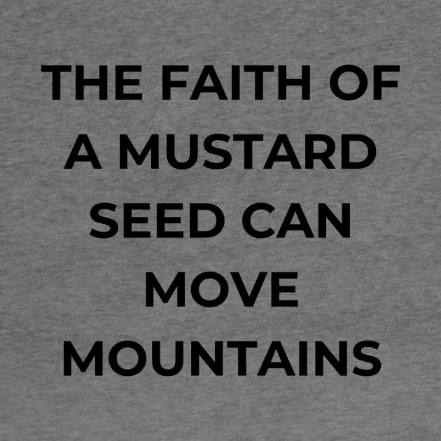 The faith of a mustard seed can move mountains by BoChristianMerch